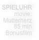 SPIELUHR
movie:
Mutterherz
85 min
Bonusfilm
